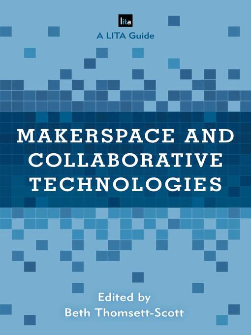 Title details for Makerspace and Collaborative Technologies by Beth Thomsett-Scott - Available